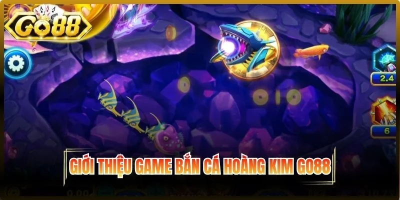 Giới thiệu Bắn cá hoàng kim Go88