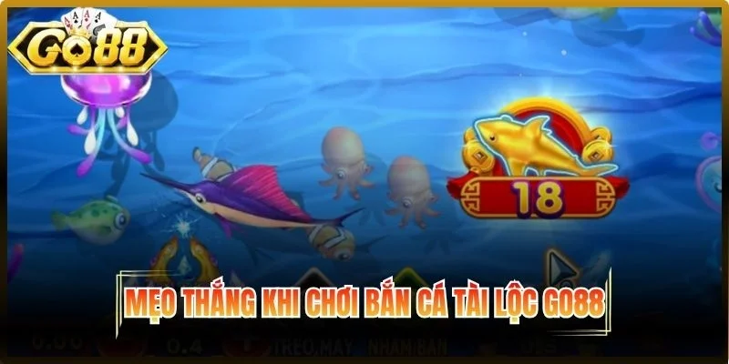 Mẹo thắng bắn cá tài lộc Go88