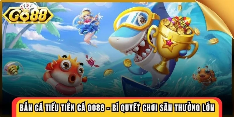 Bắn cá tiểu tiên cá Go88