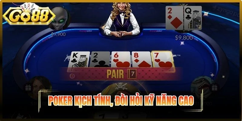 Poker kịch tính, đòi hỏi kỹ năng cao