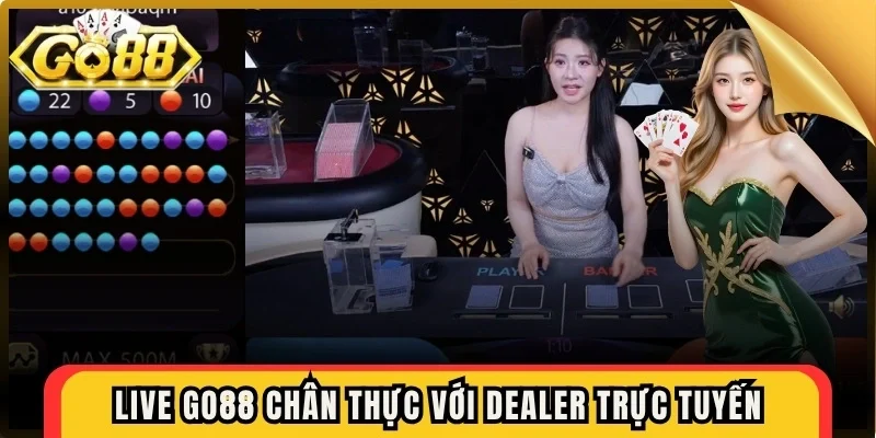 Live Go88 chân thực với dealer trực tuyến