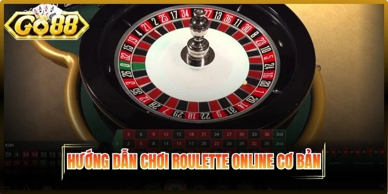 Hướng dẫn chơi Roulette cơ bản