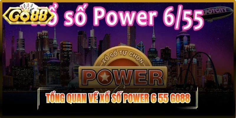 Tổng quan Xổ số Power 6 55 Go88